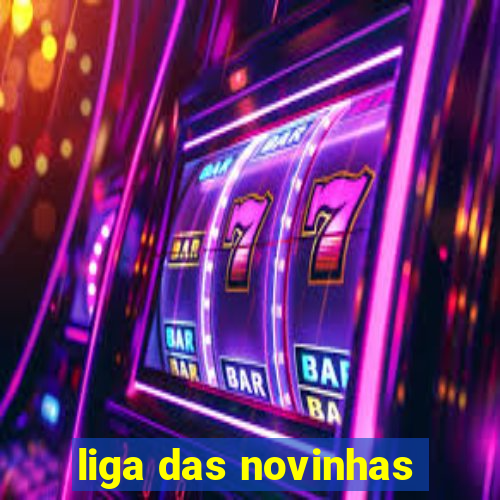 liga das novinhas